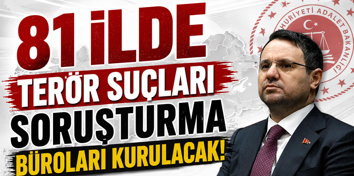81 ilde Terör Suçları Soruşturma Büroları kurulacak