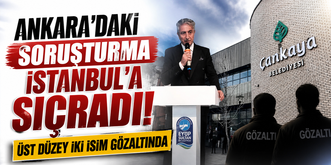 Çankaya Belediyesi soruşturması İstanbul'a sıçradı