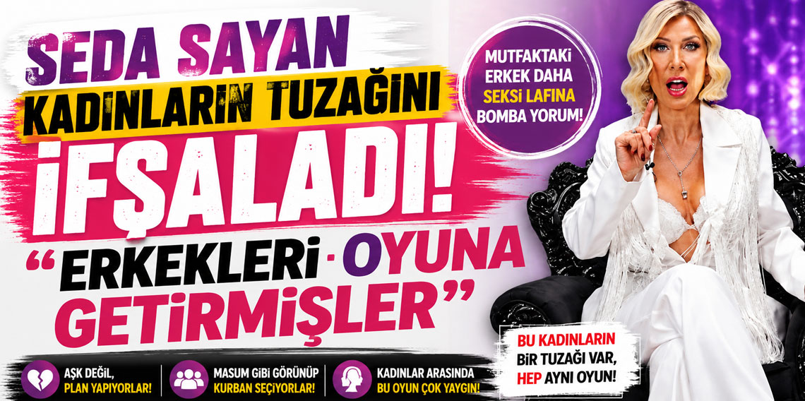 Seda Sayan'dan bomba ifşa: Kadınların tuzağıymış