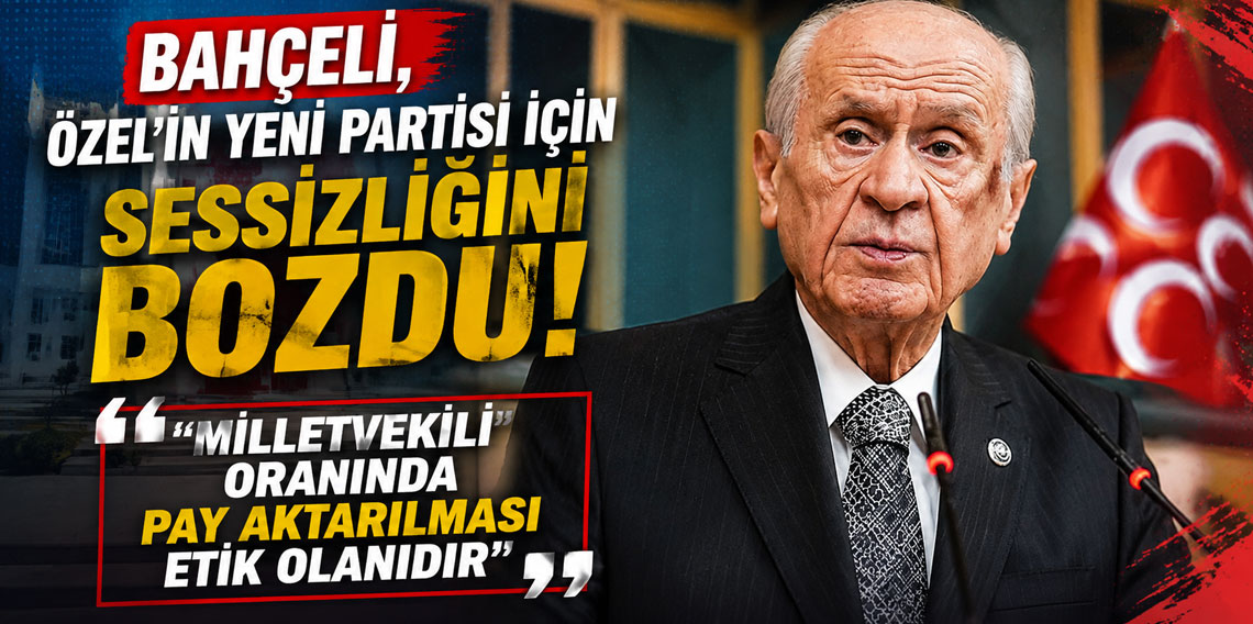 Bahçeli, Özel'in yeni partisi için sessizliğini bozdu!