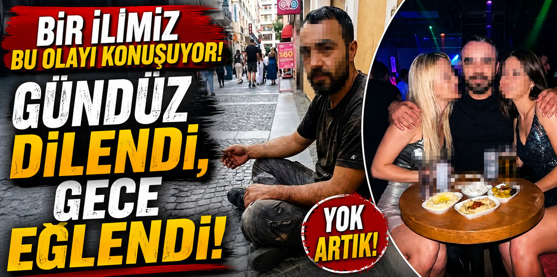 Bir ilimiz bu olayı konuşuyor! Gündüz dilendi, gece eğlendi