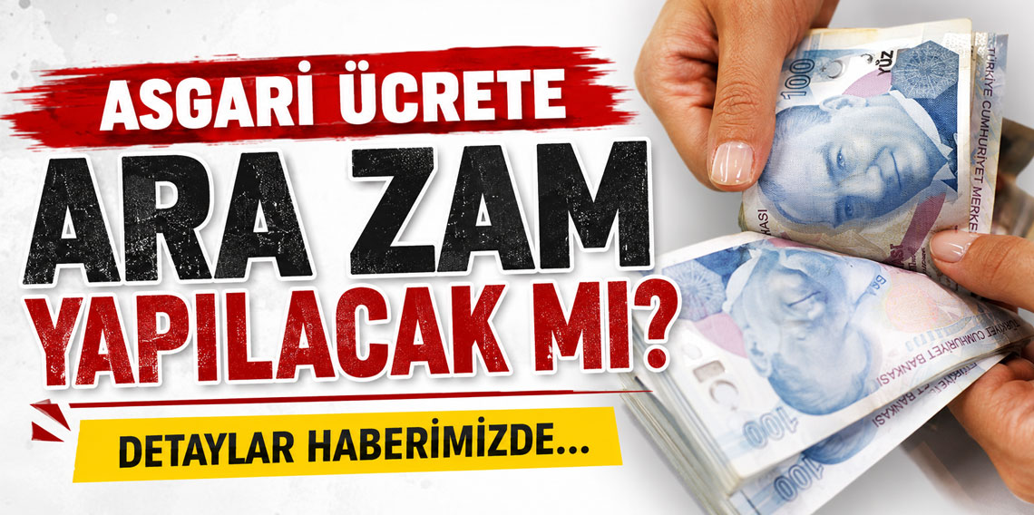 Asgari ücrete ara zam yapılacak mı? 2026 net asgari ücret ne kadar olacak?