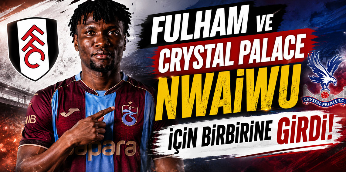 FULHAM VE CRYSTAL PALACE NWAİWU İÇİN BİRBİRİNE GİRDİ!