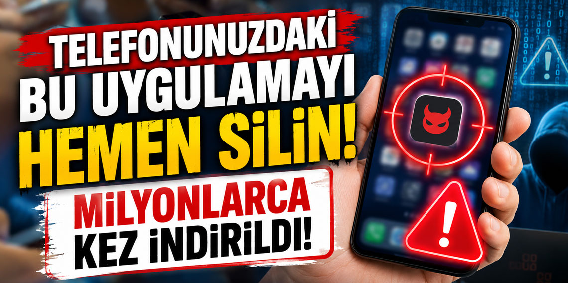Telefonunuzdaki bu uygulamayı hemen silin! Milyonlarca kez indirildi