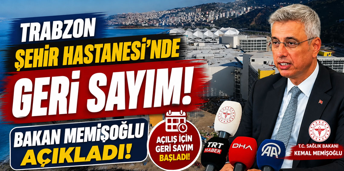 Trabzon Şehir Hastanesi’nde geri sayım! Bakan Memişoğlu açıkladı!