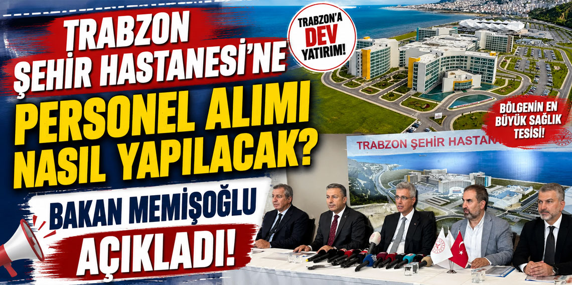 Trabzon Şehir Hastanesi'ne personel alımı nasıl yapılacak? Bakan Memişoğlu açıkladı
