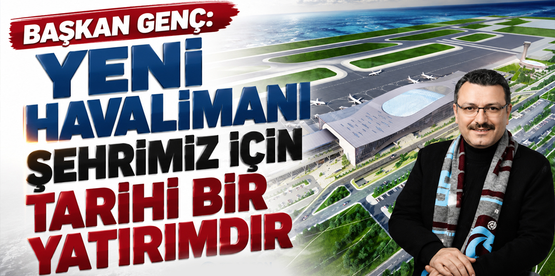Başkan Genç: “Yeni havalimanı şehrimiz için tarihi bir yatırımdır”