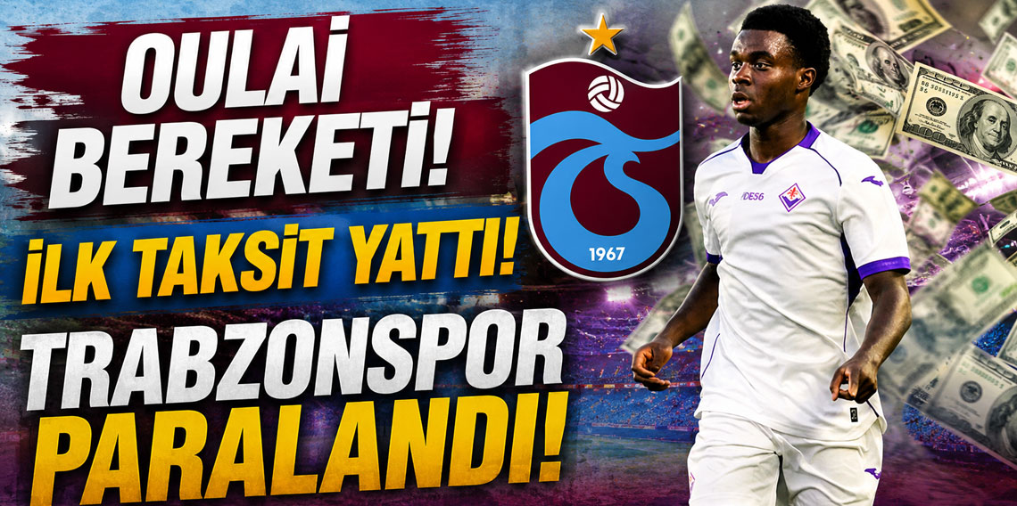OULAİ BEREKETİ! İLK TAKSİT YATTI! TRABZONSPOR PARALANDI!