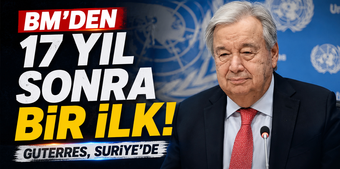 BM'den 17 yıl sonra ilk: Genel Sekreter Guterres, Suriye'de