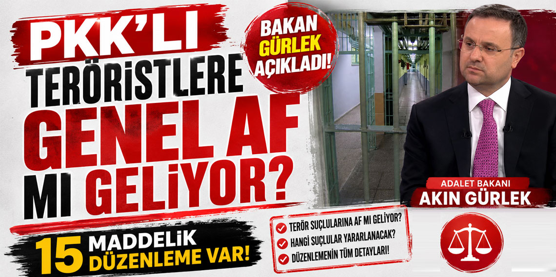 Bakan Gürlek açıkladı: Genel af yok ama PKK'ya yönelik 15 maddelik düzenleme var!
