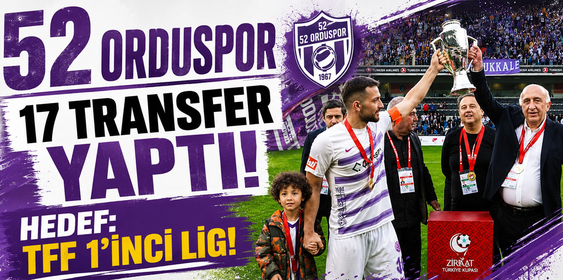 52 ORDUSPOR 17 TRANSFER YAPTI! HEDEF: TFF 1’İNCİ LİG!