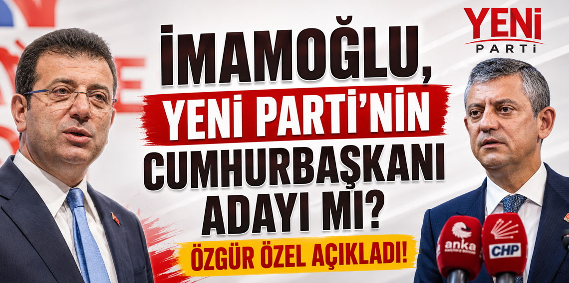 İmamoğlu, Yeni Parti'nin Cumhurbaşkanı adayı mı? Özgür Özel açıkladı!