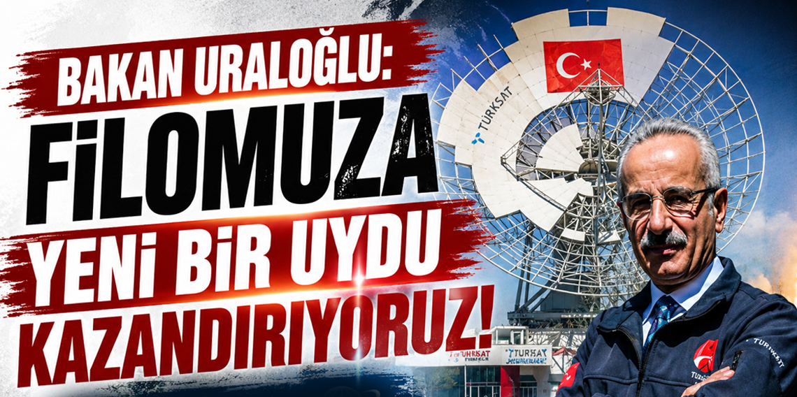 Bakan Uraloğlu: Türksat filomuza yeni nesil bir uydu kazandırıyoruz
