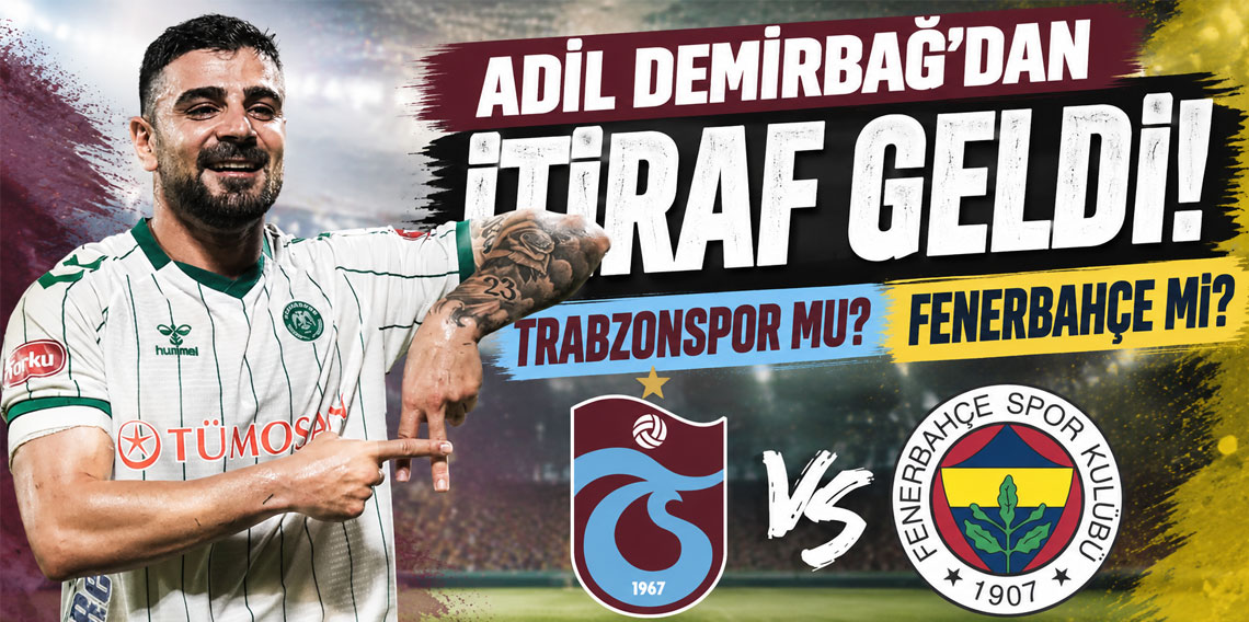 Adil Demirbağ'dan itiraf geldi: Trabzonspor mu? Fenerbahçe mi?
