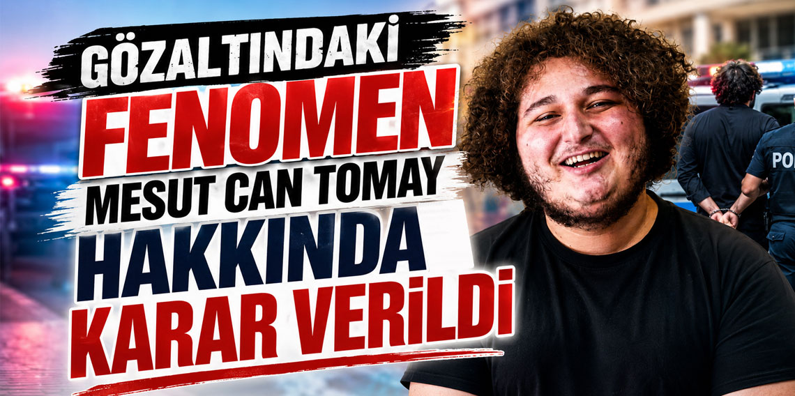 Gözaltındaki fenomen Mesut Can Tomay hakkında karar verildi