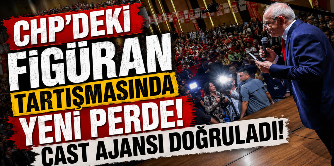 CHP'deki figüran tartışmasında yeni perde! Cast ajansı doğruladı