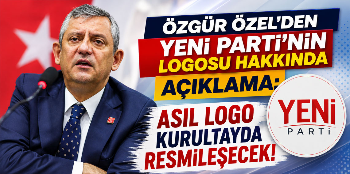 Özgür Özel'den YENİ Parti'nin logosu hakkında açıklama: Asıl logo kurultayda resmileşecek