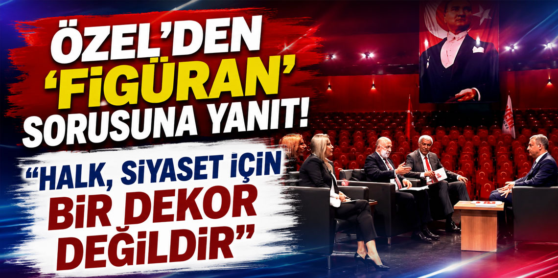 Özel'den 'figüran' sorusuna yanıt: Halk, siyaset için bir dekor değildir