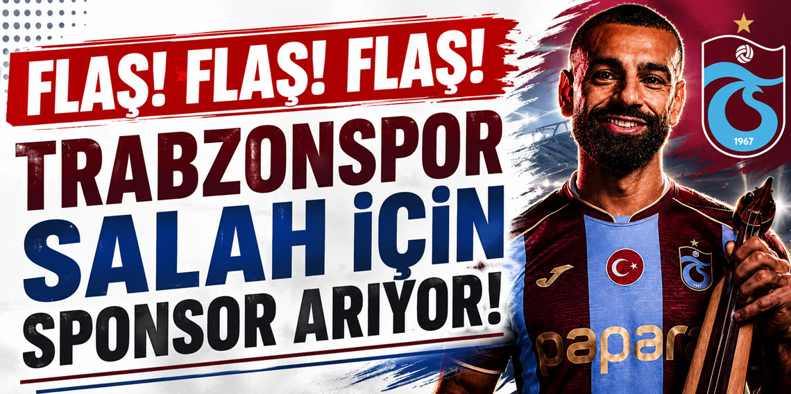 FLAŞ! FLAŞ! FLAŞ! TRABZONSPOR SALAH İÇİN SPONSOR ARIYOR!