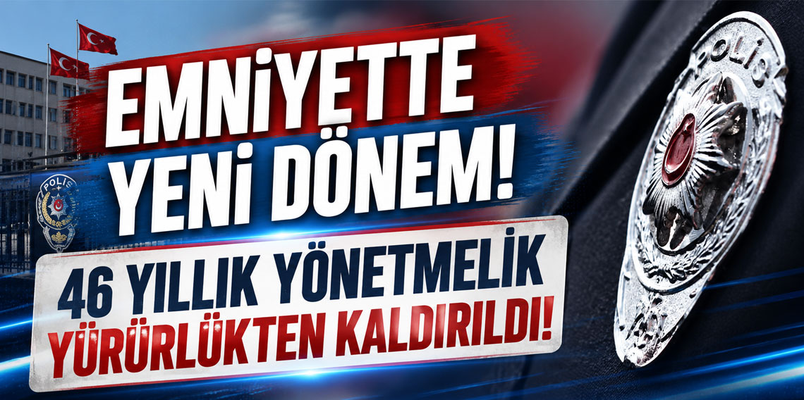 Emniyette yeni dönem: 46 yıllık yönetmelik yürürlükten kaldırıldı!