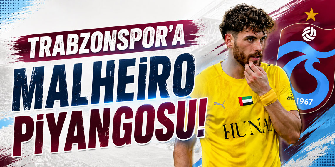TRABZONSPOR’A MALHEİRO PİYANGOSU!