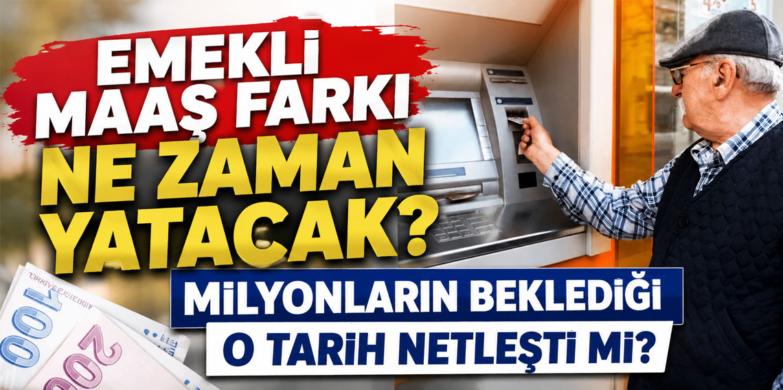 Emekli maaş farkı ne zaman yatacak? Milyonların beklediği o tarih netleşti mi?