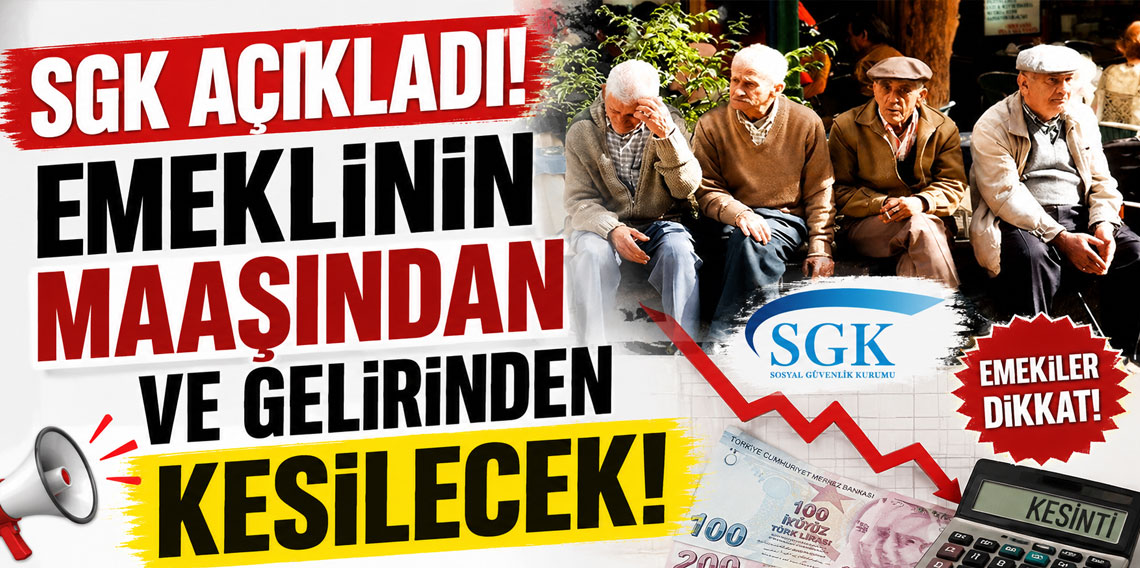 SGK açıkladı! Emeklinin maaşından ve gelirinden kesilecek