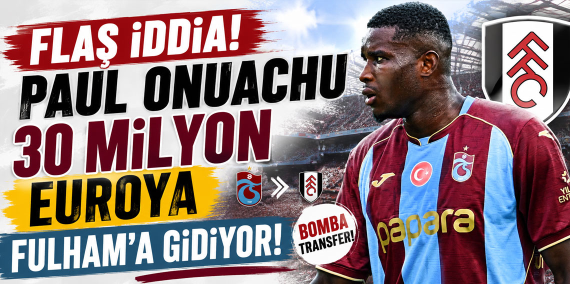 FLAŞ İDDİA! PAUL ONUACHU 30 MİLYON EUROYA FULHAM’A GİDİYOR!