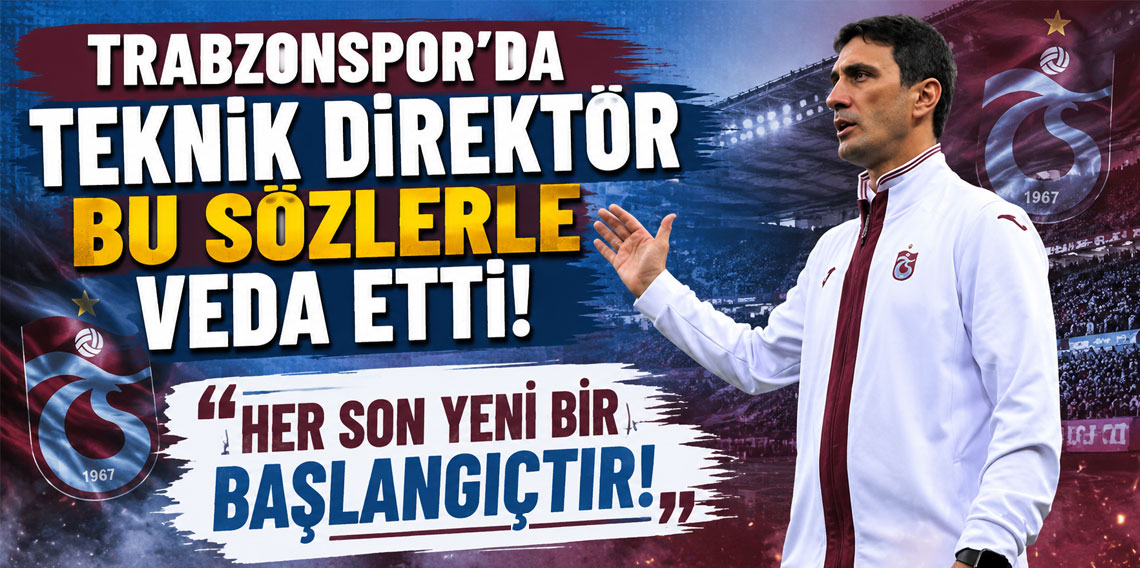 TRABZONSPOR’DA TEKNİK DİREKTÖR BU SÖZLERLE VEDA ETTİ! ''HER SON YENİ BİR BAŞLANGICTIR!''