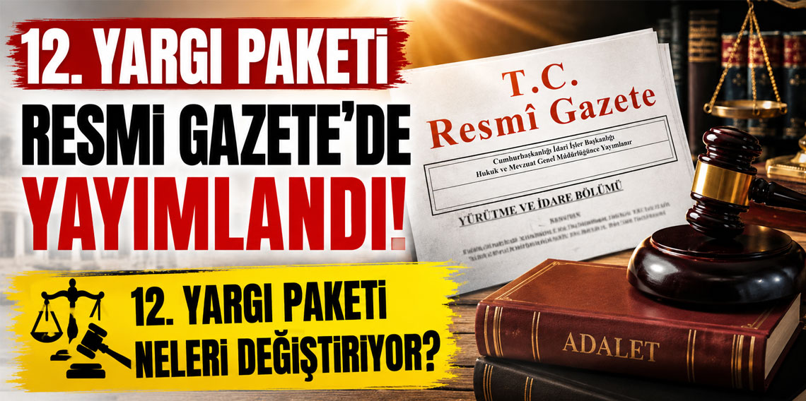 12. Yargı Paketi Resmi Gazete'de yayımlandı! 12. Yargı Paketi neleri değiştiriyor?