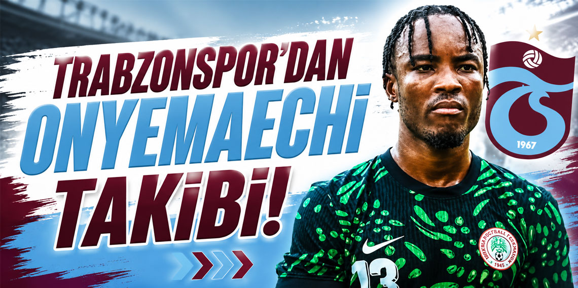 Trabzonspor'dan Onyemaechi takibi!