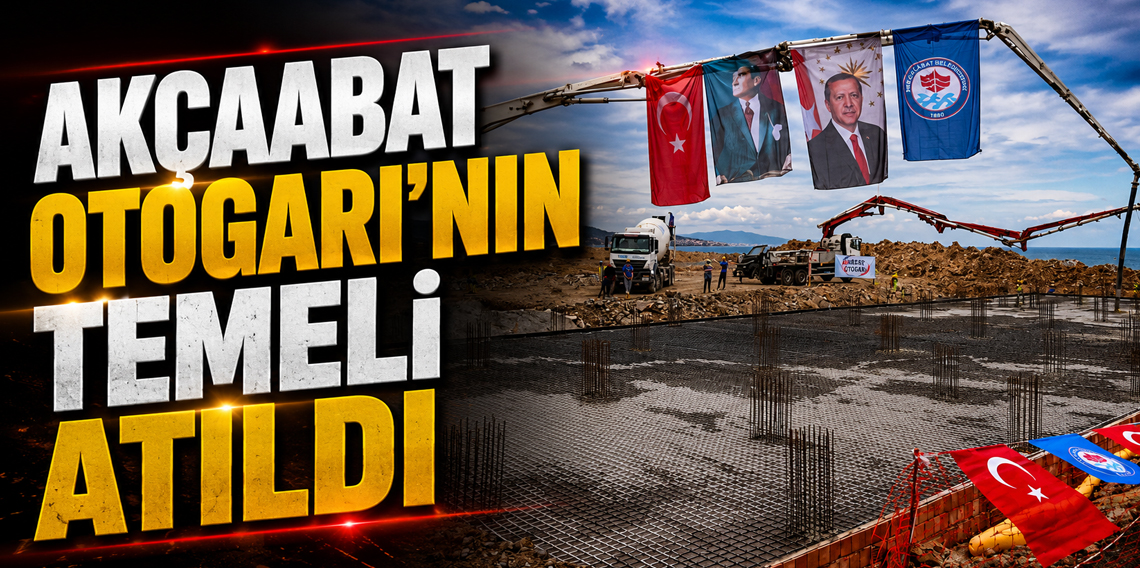 Trabzon'da Akçaabat Otogarı'nın temelleri atıldı