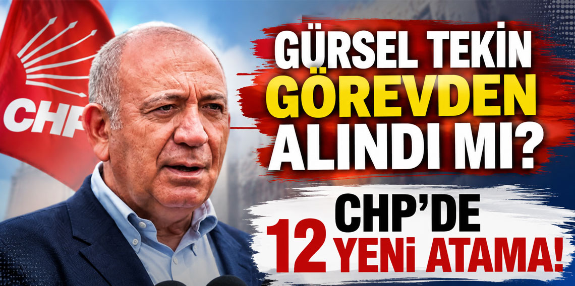 Gürsel Tekin görevden alındı mı? CHP'de 12 yeni atama!