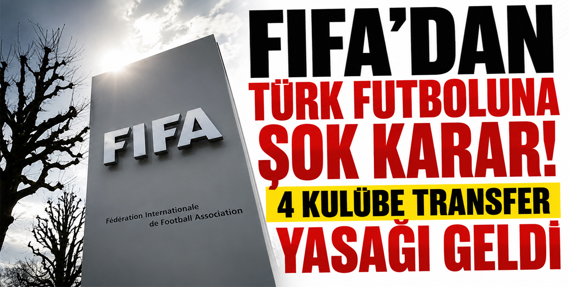 FIFA'dan Türk Futboluna Şok Karar! 4 Kulübe Transfer Yasağı Geldi