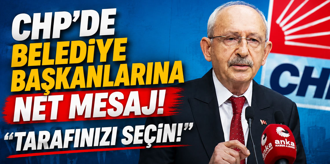CHP’de belediye başkanlarına net mesaj: Tarafınızı seçin!