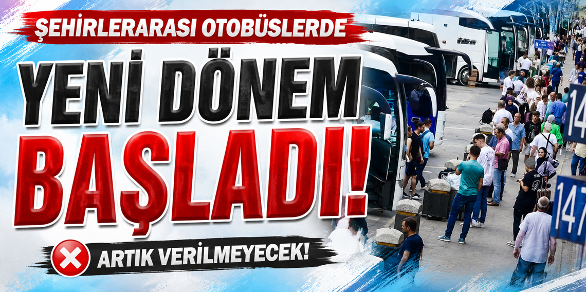 Şehirlerarası otobüslerde yeni dönem başladı! Artık verilmeyecek