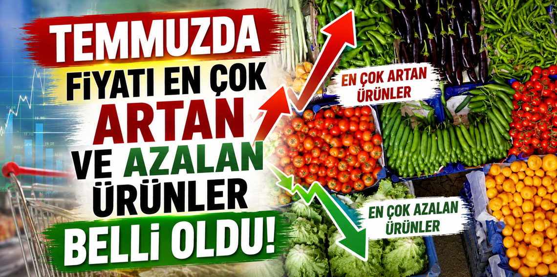 Temmuzda fiyatı en çok artan ve azalan ürünler belli oldu
