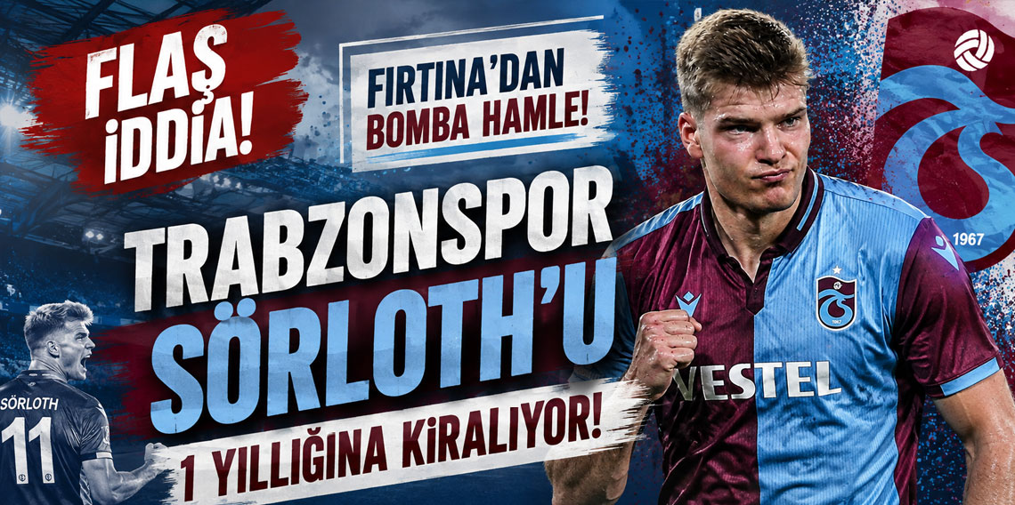 FLAŞ İDDİA! SÖRLOTH TRABZONSPOR'DA