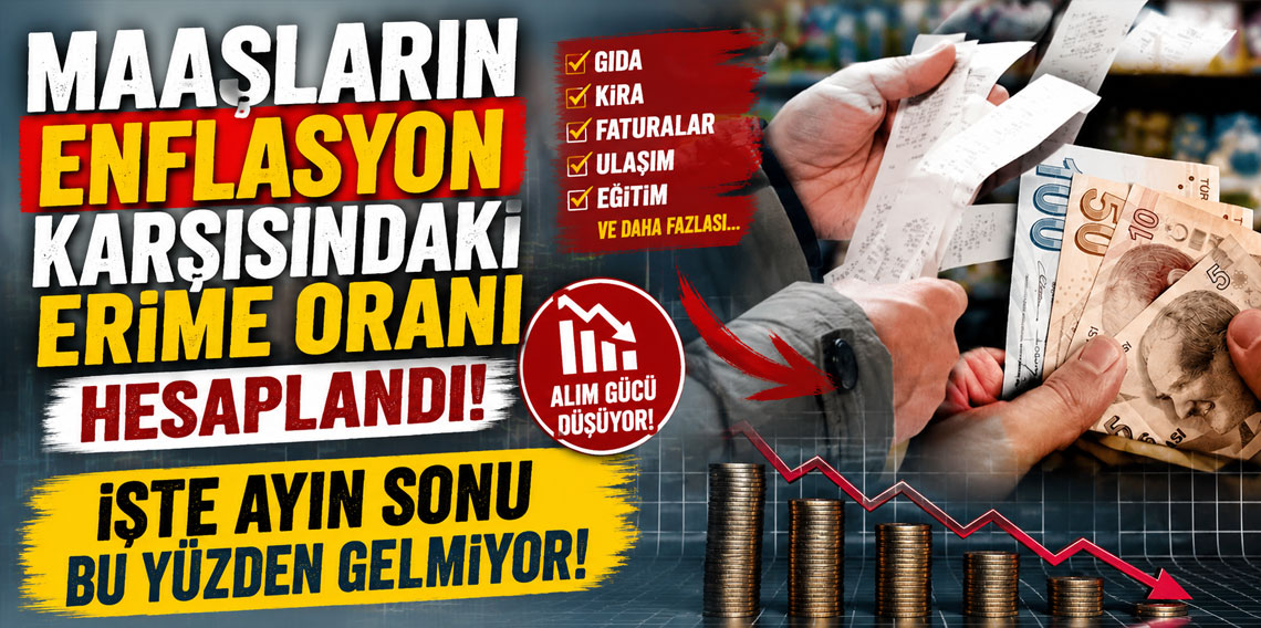 Maaşların enflasyon karşısındaki erime oranı hesaplandı! İşte ayın sonu bu yüzden gelmiyor!