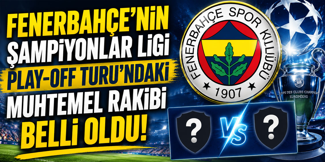 Fenerbahçe’nin Şampiyonlar Ligi Play-Off Turu'ndaki muhtemel rakibi belli oldu