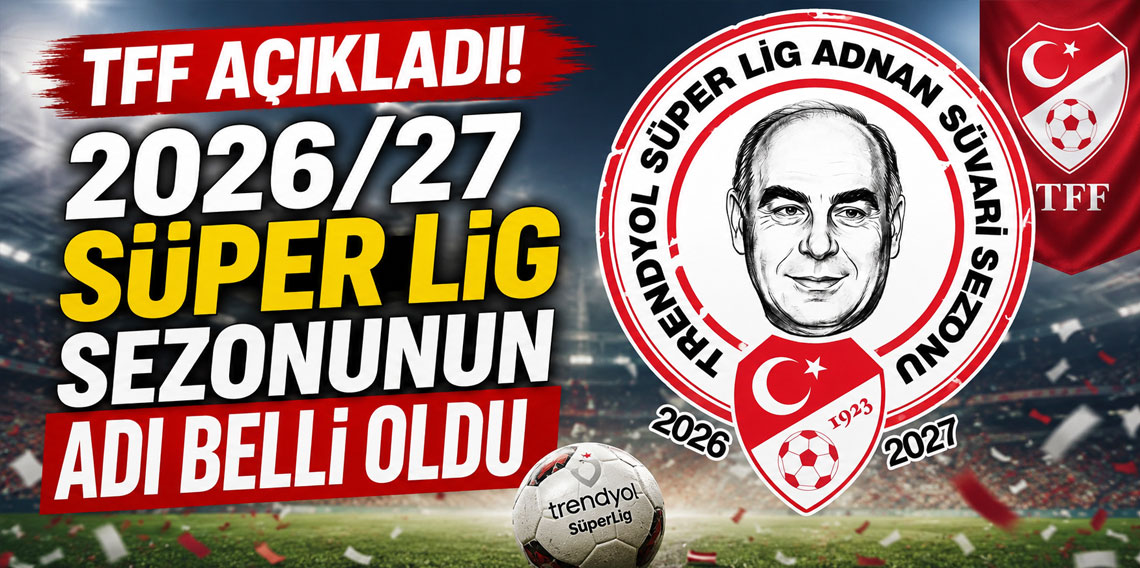 TFF açıkladı! 2026/27 Süper Lig sezonunun adı belli oldu