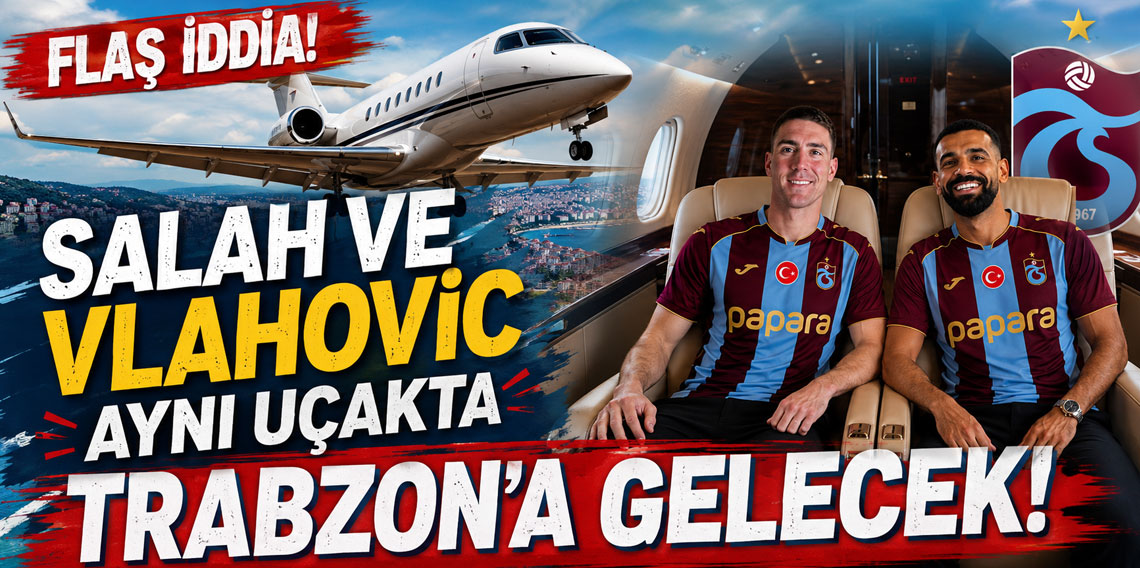 FLAŞ İDDİA! SALAH VE VLAHOVİC AYNI UÇAKTA TRABZON’A GEECEK!