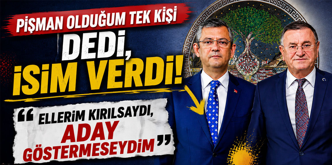 Pişman olduğum tek kişi dedi, isim verdi: Ellerim kırılsaydı, aday göstermeseydim