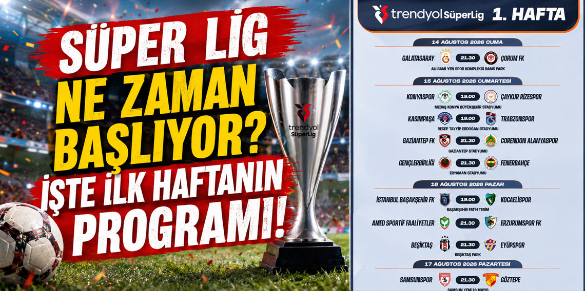 SÜPER LİG NE ZAMAN BAŞLIYOR? İŞTE İLK HAFTANIN PROGRAMI!