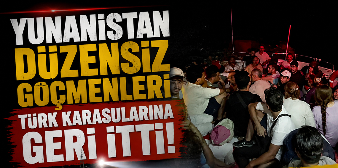 Yunanistan düzensiz göçmenleri Türk karasularına geri itti