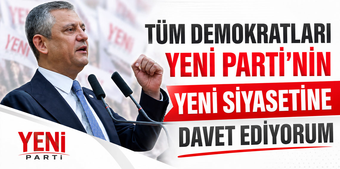 Özgür Özel: Tüm demokratları YENİ Parti'nin yeni siyasetine davet ediyorum