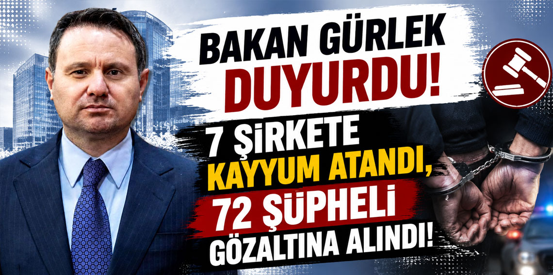 Bakan Gürlek duyurdu! 7 şirkete kayyum atandı, 72 şüpheli gözaltına alındı