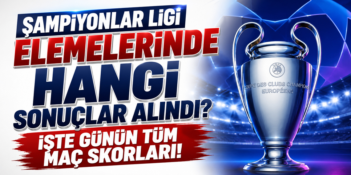 Şampiyonlar Ligi elemelerinde hangi sonuçlar alındı? İşte günün tüm maç skorları!