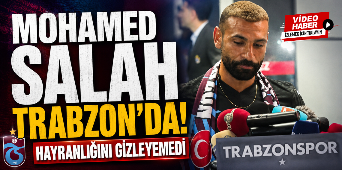 Mohamed Salah Trabzon'da