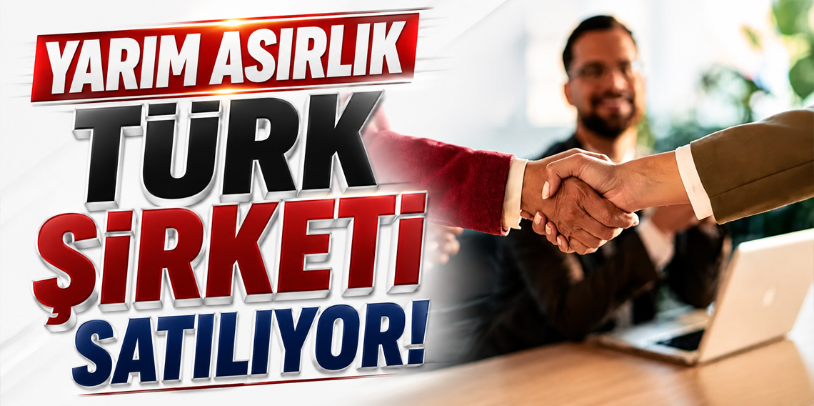 Yarım Asırlık Türk Şirketi Yabancılara Satılıyor
